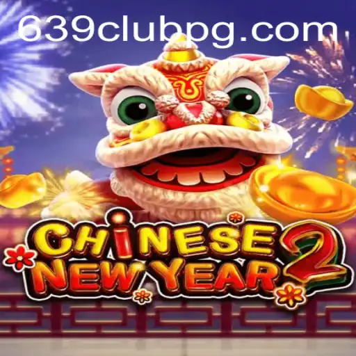 Discovering the Excitement of CHINESENEWYEAR2: A New Gaming Adventure at 639Club
