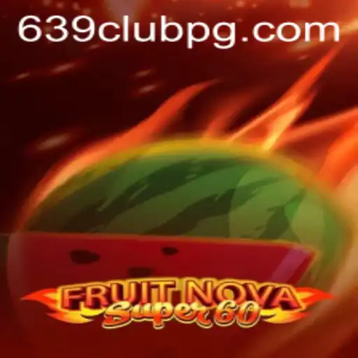 Explore the Excitement of FruitNovaSuper60 at 639Club