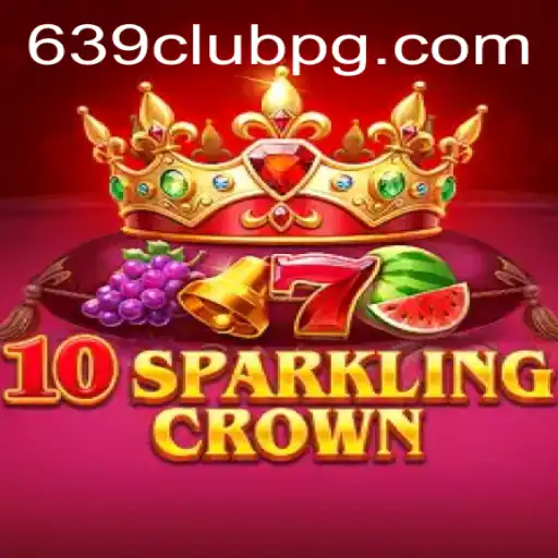 Exploring 10SparklingCrown: A Unique Gaming Experience with 639Club